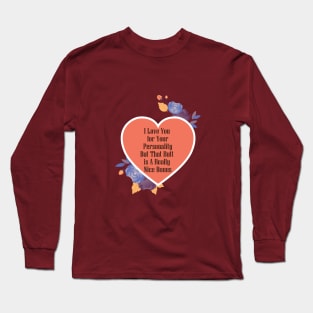 I Love You For Your Personality But That Butt Is A Really Nice Bonus Funny Valentine's Day Gift Long Sleeve T-Shirt